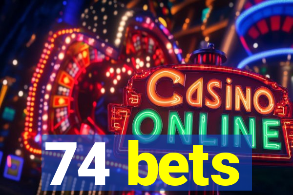 74 bets